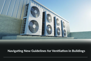 Navigating New Guidelines for Ventilation in Buildings