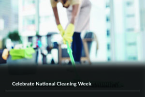 Celebrate National Cleaning Week!